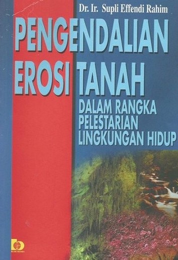 Cover PENGENDALIAN EROSI TANAH DALAM RANGKA PELESTARIAN LINGKUNGAN HIDUP / Dr. Ir. SUPLI EFFENDI RAHIM