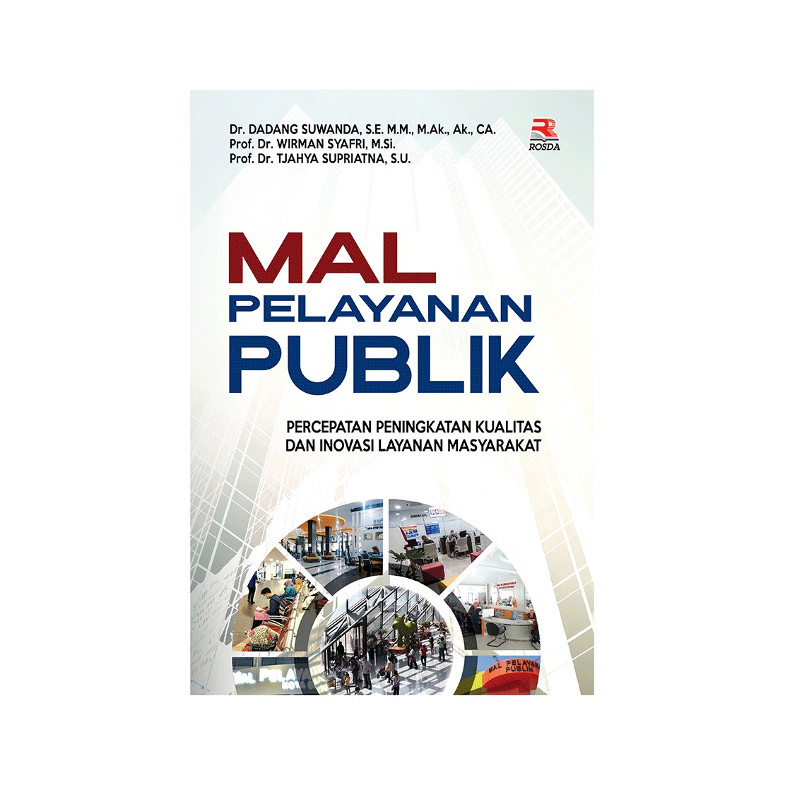Cover Mal pelayanan publik :  percepatan peningkatan kualitas dan inovasi layanan masyarakat / penulis, Dr. Dadang Suwanda, S.E., M.M., M.Ak., Ak., CA., Prof. Dr. Wirman Syafri, M.Si., Prof. Dr. Tjahya Supriatna, S.U. ; editor, Yudi Prihanto Santoso, Pipih Latifah
