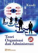 Cover TEORI ORGANISASI DAN ADMINISTRASI:.. / KUSDI