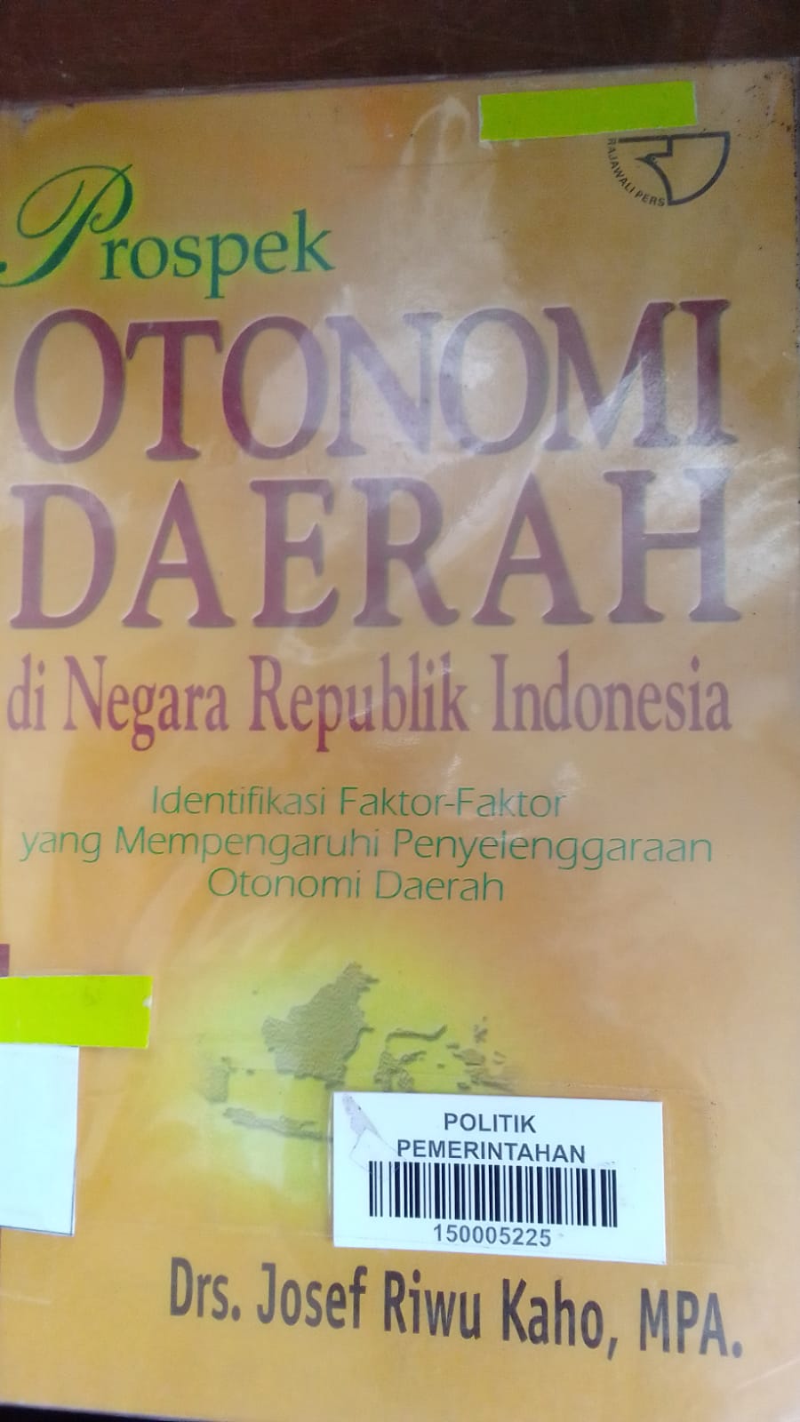 Cover PROSPEK OTONOMI DAERAH DI NEGARA REPUBLIK INDONESIA :  Identifikasi Faktor-Faktor yang Mempengaruhi penyenggaraan Otonomi Daerah / Drs. JOSEF RIWU KAHO, MPA.