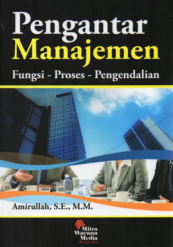 Cover PENGANTAR MANAJEMEN :  Fungsi - Proses - Pengendalian / AMIRULLAH, S.E., M.M.
