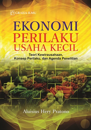 Cover EKONOMI PERILAKU USAHA KECIL :  Teori Kewirausahaan, Konsep Perilaku,  dan Agenda Penelitian / ALUISIUS HERY PRATONO