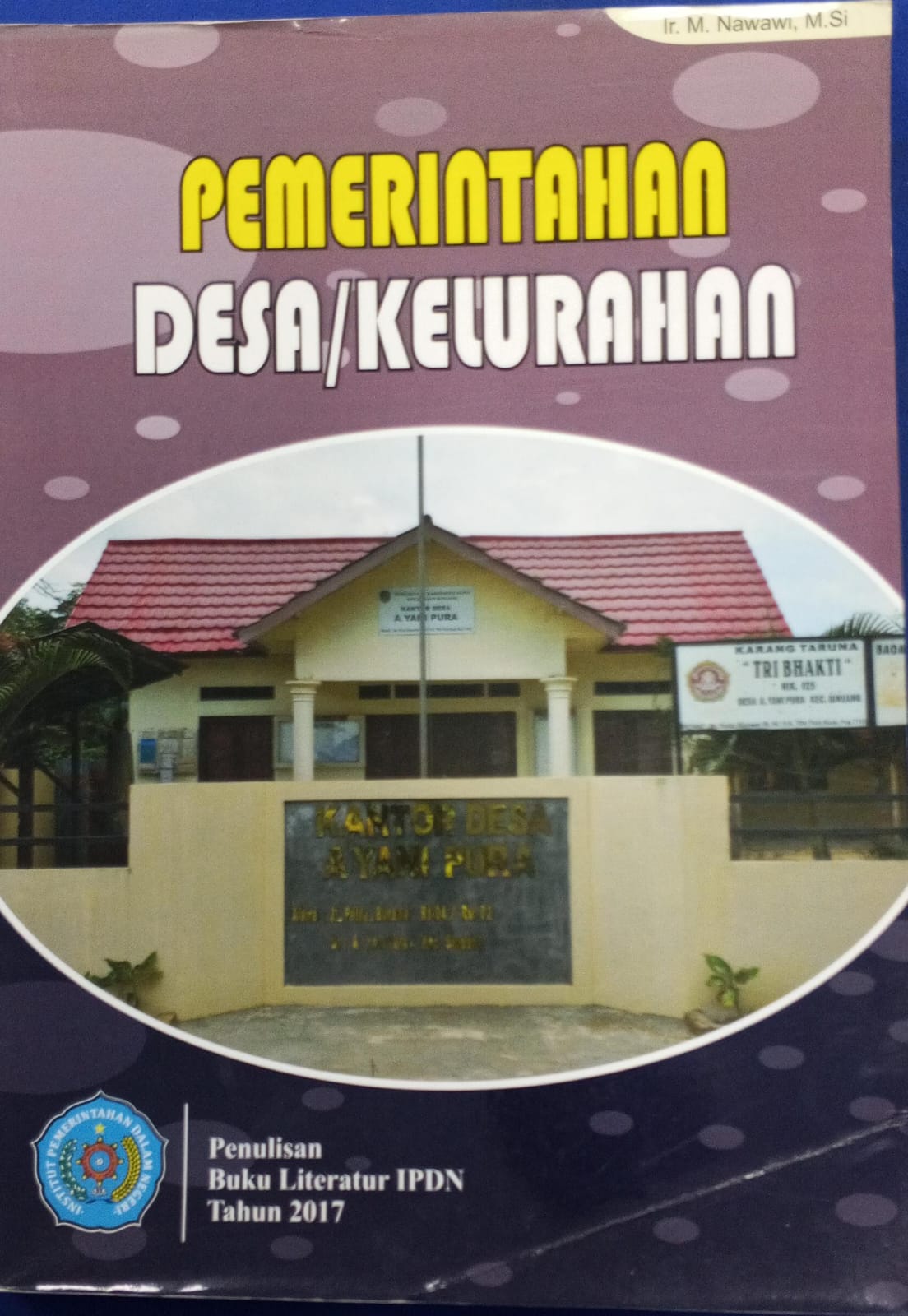 Cover PEMERINTAHAN DESA / KELURAHAN :  Buku Literatur IPDN Tahun 2017 / Ir. NAWAWI, M.Si