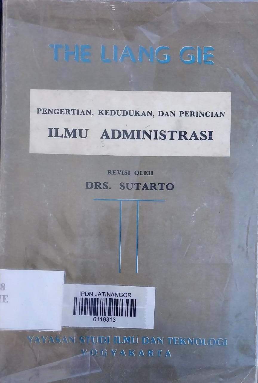 Cover ILMU ADMINISTRASI :  Pengertian, Kedudukan, dan Perincian / THE LIANG GIE