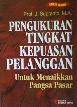 Cover PENGUKURAN TINGKAT KEPUASAN PELANGGAN :  Untuk Menaikkan Pangsa Pasar / J. SUPRANTO