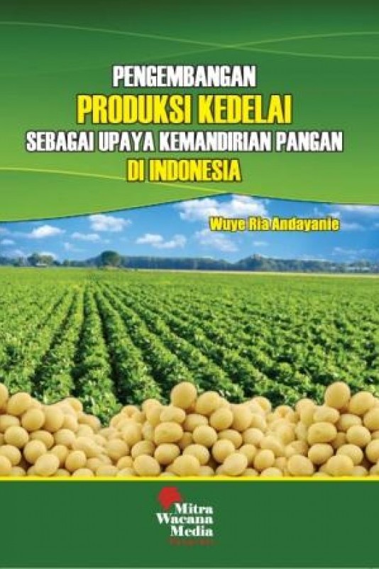 Cover PENGAMBANGAN PRODUKSI KEDELAI SEBAGAI UPAYA KEMANDIRIAN PANGAN DI INDONESIA / WUYE RIA ANDAYANIE
