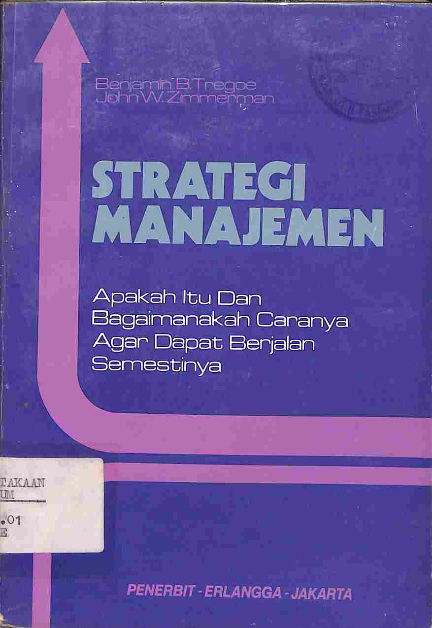 Cover STRATEGI MANAJEMEN :  Apakah Itu dan Bagaimanakah Caranya Agar Dapat Berjalan Semestinya? / BENJAMIN B. TREGOE