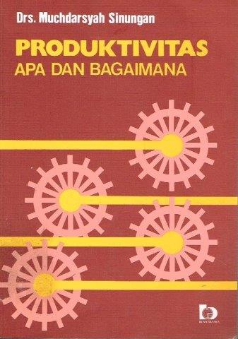 Cover PRODUKTIVITAS :  Apa dan bagaimana / Drs. MUCHDARSYAH SINUNGAN