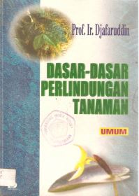 Cover DASAR - DASAR PERLINDUNGAN TANAMAN / Prof. Ir. DJAFARUDDIN