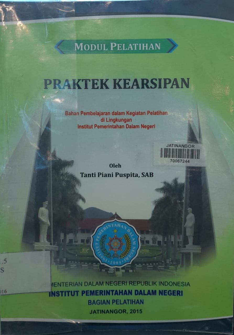 Cover MODUL PELATIHAN PRAKTEK KEARSIPAN :  Bahan Pembelajaran dalam Kegiatan Pelatihan di Lingkungan Institut Pemerintahan Dalam Negeri / TIANTI PIANI PUSPITA