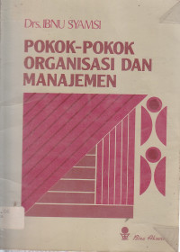 Cover POKOK-POKOK ORGANISASI DAN MANAJEMEN / IBNU SYAMSI
