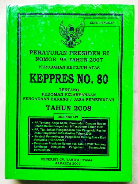 Cover PERATURAN PRESIDEN RI NOMOR 95 TAHUN 2007 PERUBAHAN KETUJUH ATAS KEPPRES NO.80 TENTANG PEDOMAN PELAKSANAAN PENGADAAN BARANG/JASA PEMERINTAH TAHUN 2008 / INDONESIA