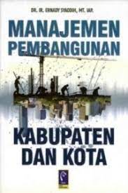 Cover MANAJEMEN PEMBANGUNAN KABUPATEN DAN KOTA / ERNADY SYAODIH