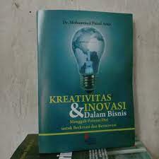 Cover KREATIVITAS DAN INOVASI DALAM BISNIS :  MENGGALI POTENSI DIRI UNTUK BERKREASI DAN BERINOVASI / MOHAMMAD FAISAL AMIR