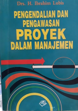 Cover PENGENDALIAN DAN PENGAWASAN PROYEK DAN MANAJEMEN / IBRAHIM LUBIS