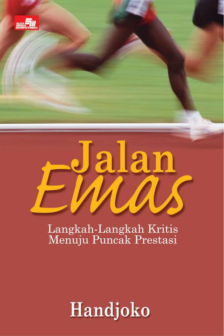 Cover JALAN EMAS :  Langkah-Langkah Kritis Menuju Puncak Prestasi / HANDJOKO