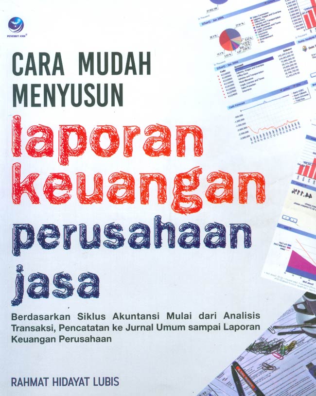 Cover CARA MUDAH MENYUSUN LAPORAN KEUANGAN PERUSAHAAN JASA :  Berdasarkan Siklus Akuntansi Mulai dari Analisis Transaksi, Pencatatan ke Jurnal Umum sampai Laporan Keuangan Perusahaan / RAHMAT HIDAYAT LUBIS