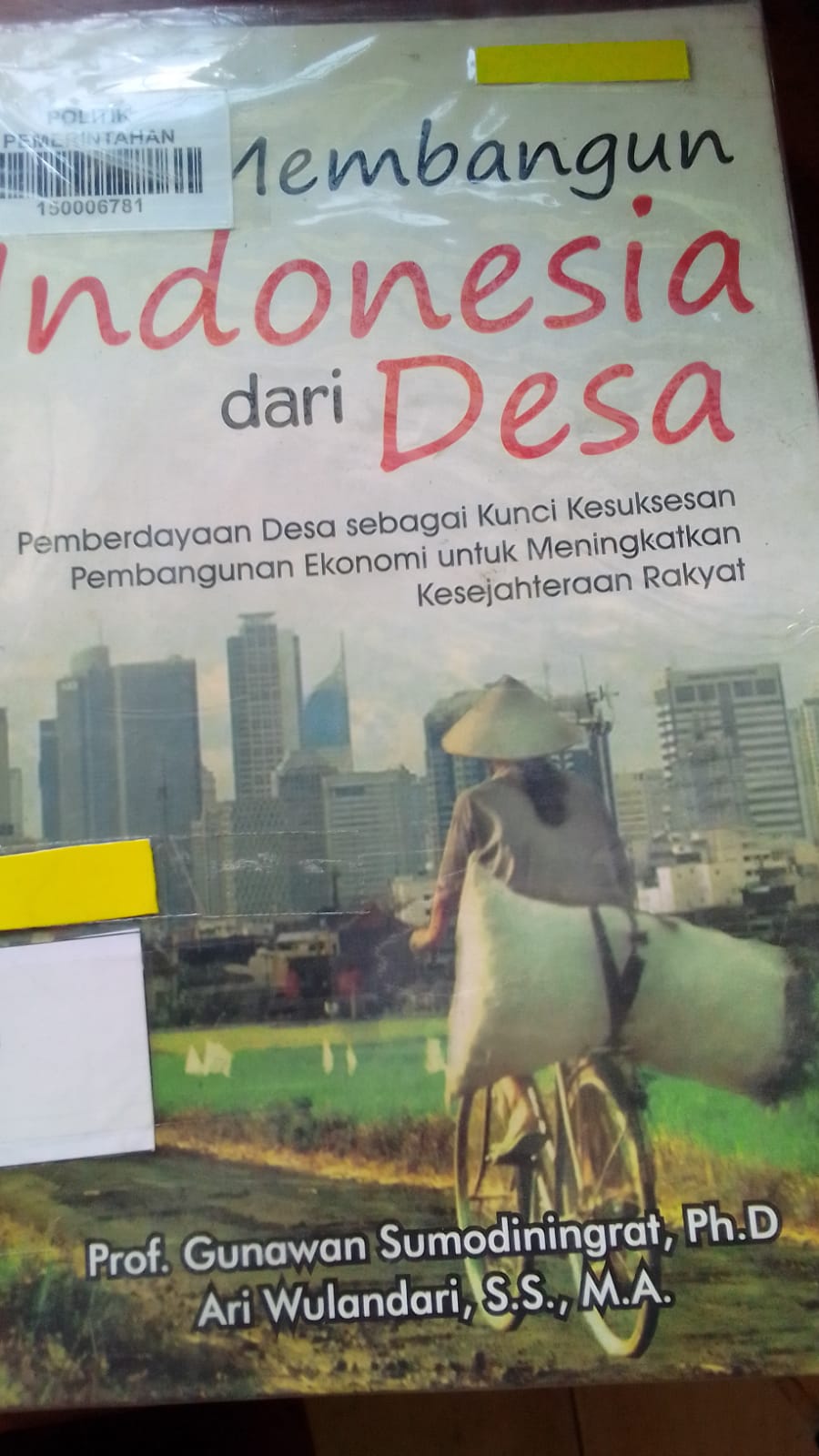 Cover MEMBANGUN INDONESIA DARI DESA :  Pemberdayaan Desa Seagai Kunci Kesuksesan Pembangunan Ekonomi  untuk Meningkatkan Kesejahteraan Rakyat / PROF. GUNAWAN SUMADININGRAT,Ph.D