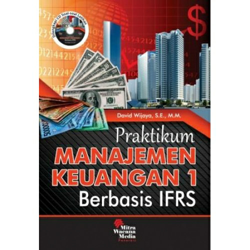 Cover PRAKTIKUM MANAJEMEN KEUANGAN 1 :  Berbasis IFRS / DAVID WIJAYA, S.E., M.M.