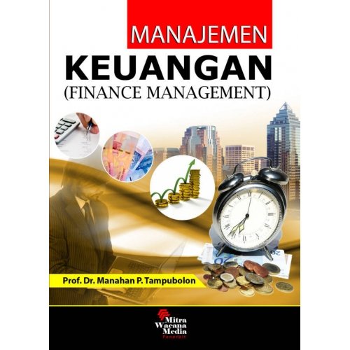 Cover MANAJEMEN KEUANGAN (FINANCE MANAGEMENT) :  Konseptual, Problem dan Studi Kasus / Prof. Dr. MANAHAN P. TAMPUBOLON