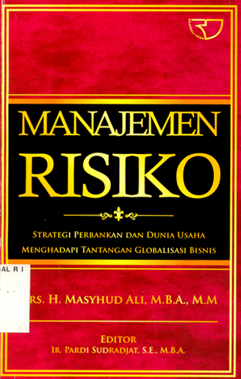 Cover MANAJEMEN RISIKO :  Strategi Perbankan dan Dunia Usaha Menghadapi Tantangan Globalisasi Bisnis / MASYHUD ALI