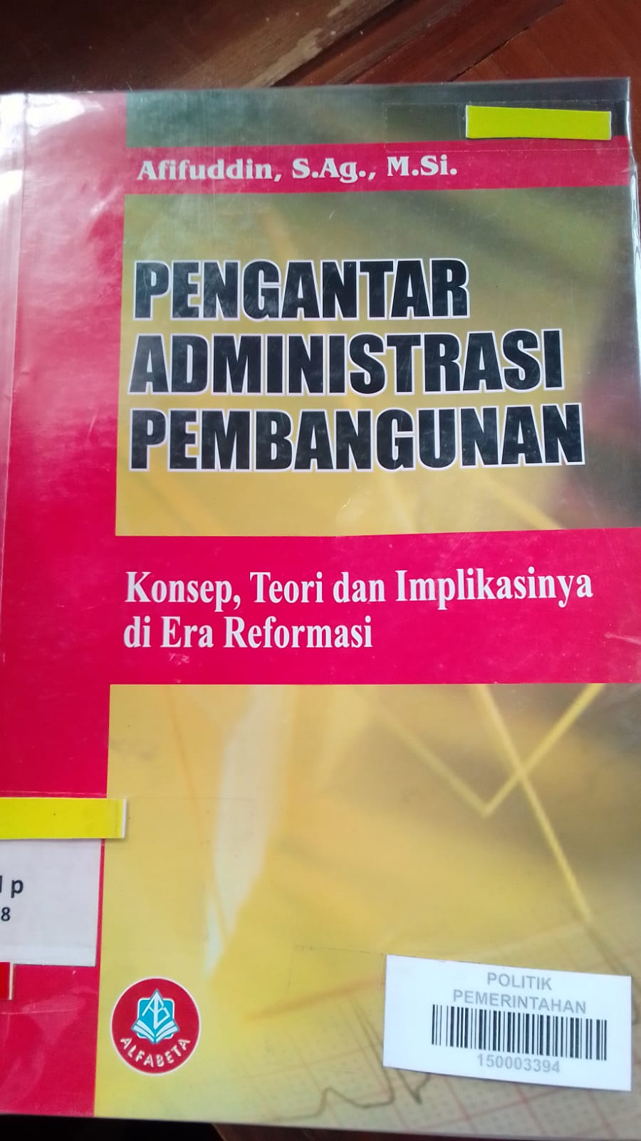 Cover PENGANTAR ADMINISTRASI PEMBANGUNAN :  KONSEP, TEORI DAN IMPLIKASINYA DI ERA REFORMASI / AFIFUDIN,S.Ag.,M,Si