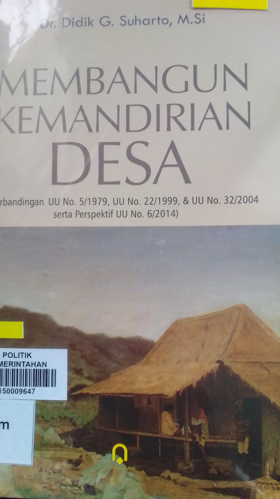 Cover MEMBANGUN KEMANDIRIAN DESA :  PERBANDINGAN UU NO.5/1979,UU NO.22/1999,& UU NO.32/2004 SERTA PERSPEKTIF  UU NO.6/2004 / Dr. DIDIK G. SUHARTO,MSI