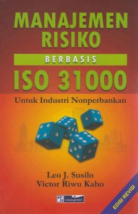 Cover MANAJEMEN RISIKO BERBASIS ISO 3100 :  Untuk Industri Non Perbankan / LEO J. SUSILO
