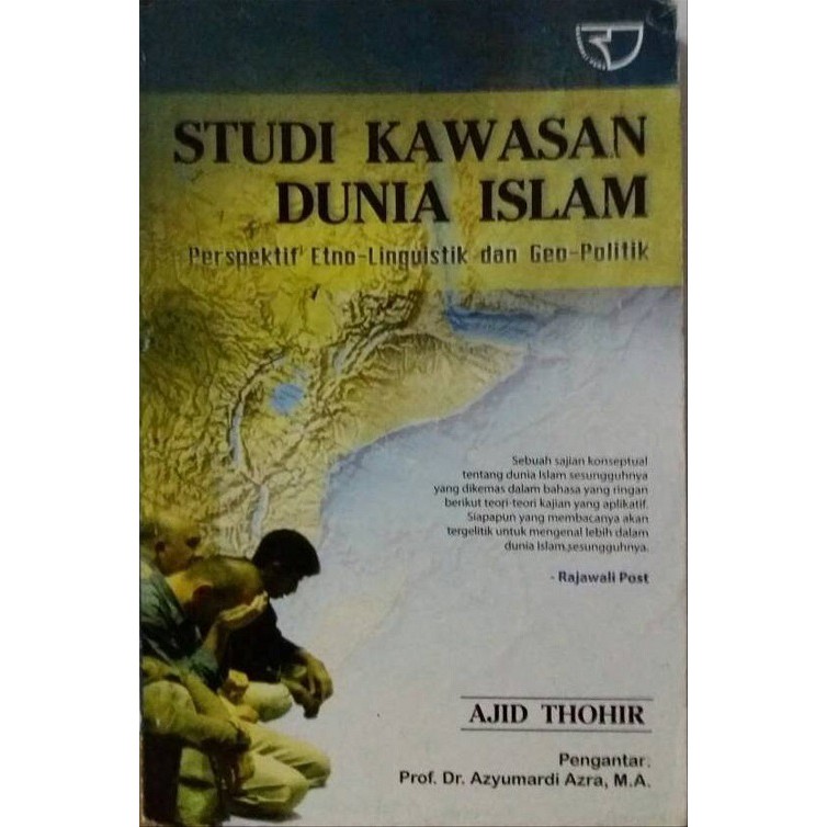 Cover STUDI KAWASAN DUNIA ISLAM :  Perspektif Etno-Linguistik dan Geo-Politik / AJID THOHIR