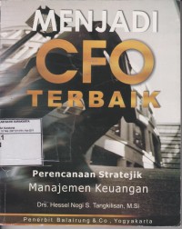 Cover MENJADI CFO TERBAIK :  Perencanaan Stratejik Manajemen Keuangan / HESSEL NOGI S. TANGKILISAN