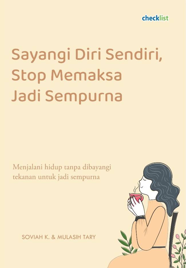 Cover SAYANGI DIRI SENDIRI, STOP MEMAKSA JADI SEMPURNA :  Menjalani Hidup Tanpa Dibayangi Tekanan Untuk Jadi Sempurna / SOVIAH K.