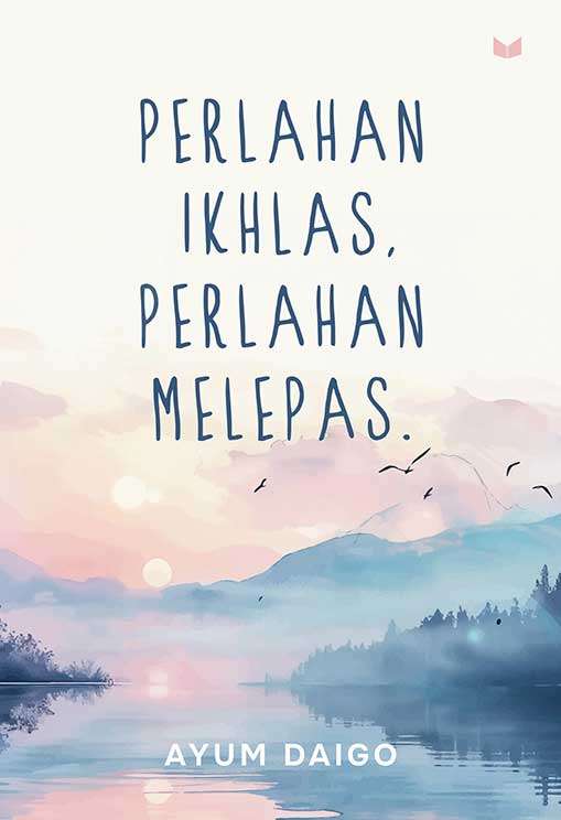 Cover PERLAHAN IKHLAS, PERLAHAN MELEPAS / AYUM DAIGO