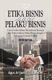 Cover ETIKA BISNIS BAGI PELAKU BISNIS :  CARA CERDAS DALAM MEMAHAMI KONSEP DAN FAKTOR-FAKTOR ETIKA BISNIS DENGAN BEBERAPA CONTOH PRAKTIS / AGUS ARIJANTO