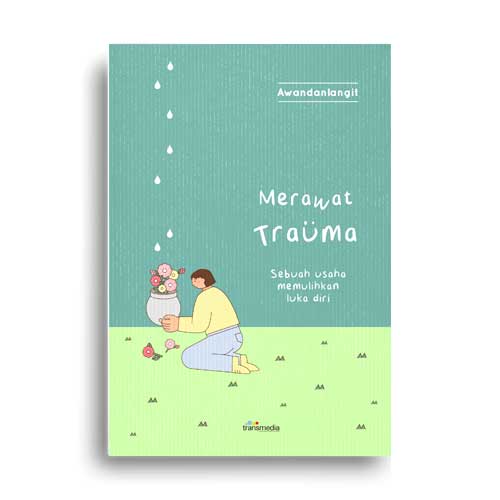 Cover MERAWAT TRAUMA :  Sebuah Usaha Memulihkan Luka Diri / AWANDANLANGIT