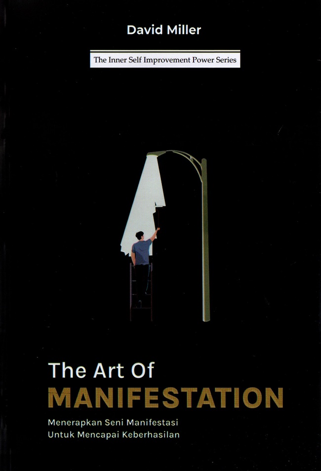 Cover THE ART MANIFESTATION :  Menerapkan Seni Manifestasi Untuk Mencapai Keberhasilan / DAVID MILLER
