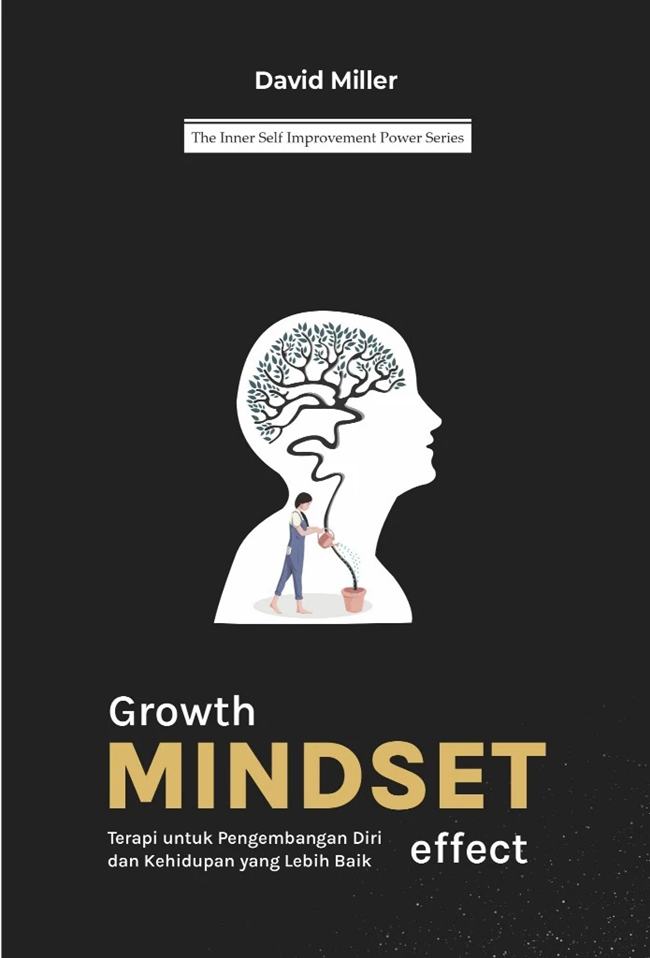 Cover GROWTH MINDSET EFFECT :  Terapi Untuk Pengembangan Diri dan Kehidupan Yang Lebih Baik / DAVID MILLER