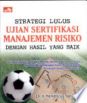 Cover STRATEGI LULUS UJIAN SERTIFIKASI MANAJEMEN RISIKO DENGAN HASIL YANG BAIK / HENDRICIUS YANI