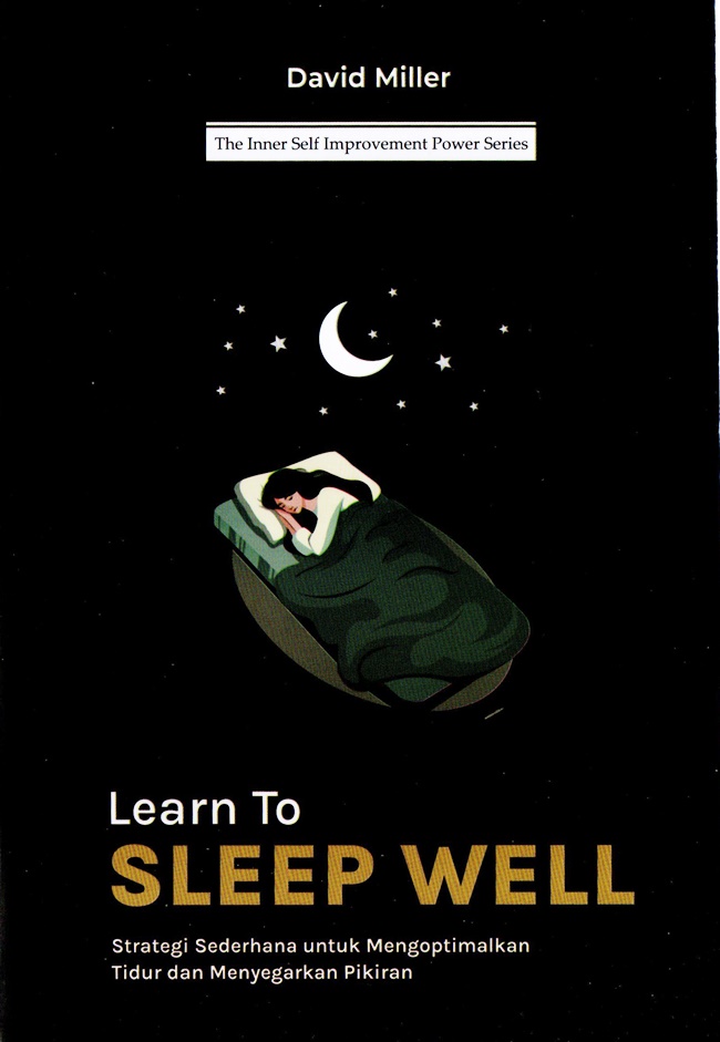 Cover LEARN TO SLEEP WELL :  Strategi Sederhana Untuk Mengoptimalkan Tidur dan Menyegarkan Pikiran / DAVID MILLER