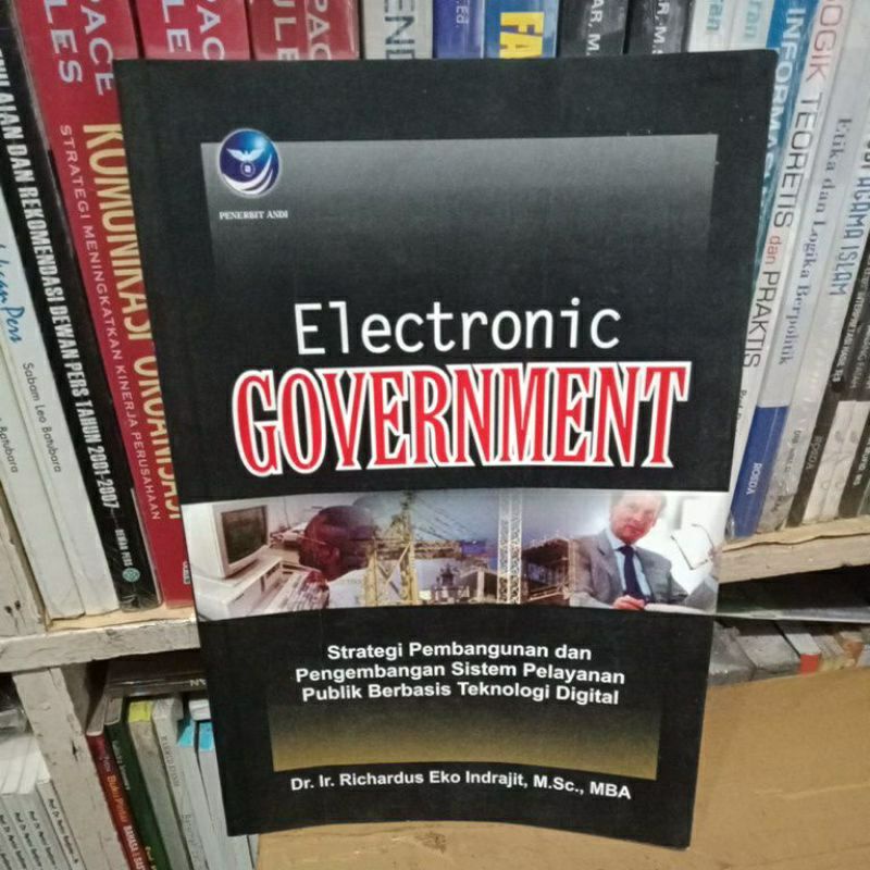 Cover ELECTRONIC COVERNMENT :  Strategi Pembangunan dan Pengembangan Sistem Layanan Publik Berbasis Teknologi Digital / DR. IR. RICHARDUS EKO INDRAJIT, M.SC., MBA