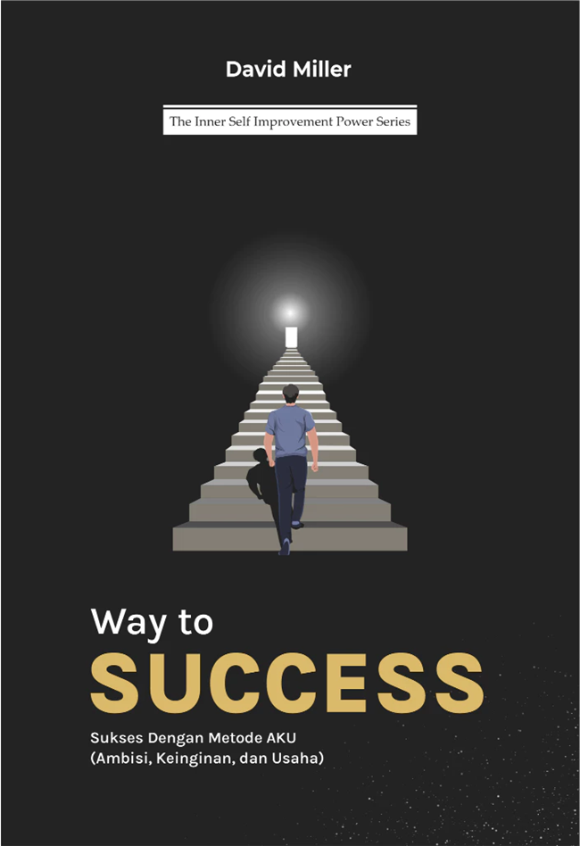 Cover WAY TO SUCCESS :  Sukses Dengan Metode AKU (Ambisi,Keinginan dan Usaha) / DAVID MILLER