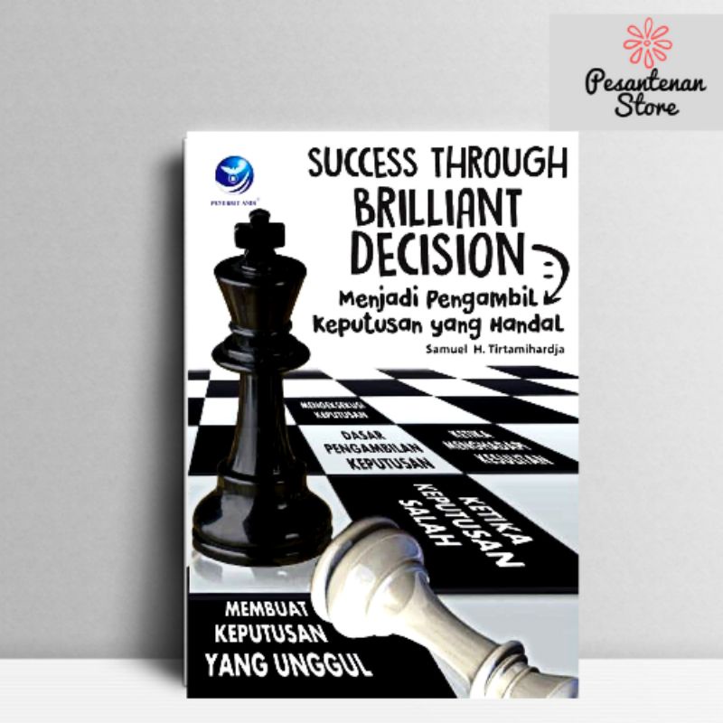 Cover SUCCESS THROUGH BRILLIANT DECISION :  Menjadi Pengambil Keputusan yang Handal / SAMUEL H. TITAMIHARDJA