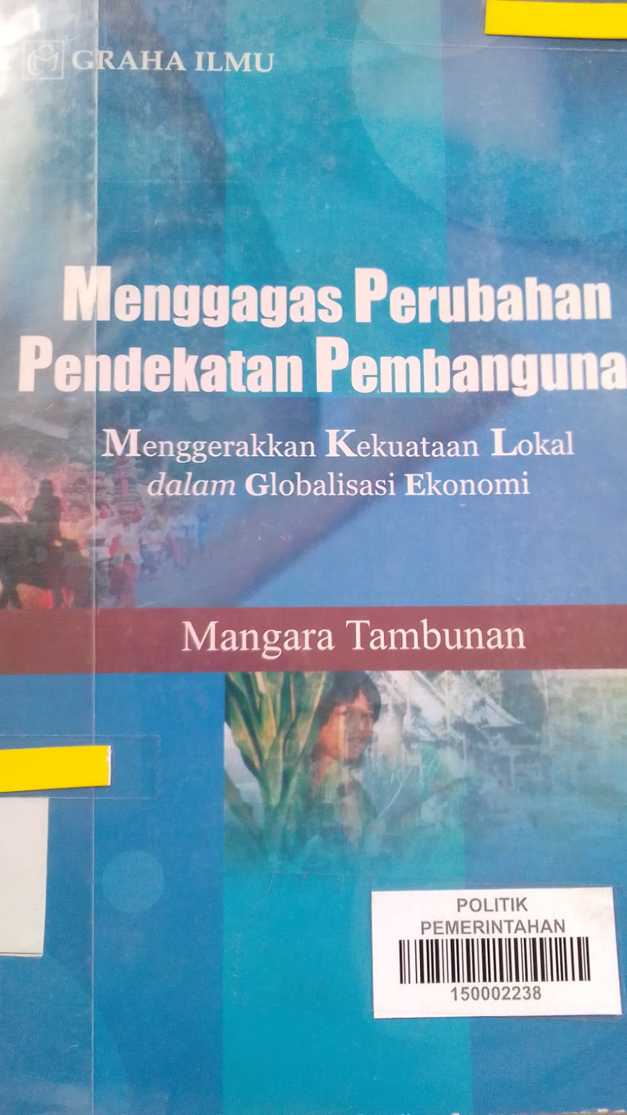 Cover MENGGAGAS PERUBAHAN PENDEKATAN PEMBANGUNAN :  MENGGERAKAN KEKUATAN LOKAL DALAM GLOBALISASI EKONOMI / MANGGARA TAMBUNAN