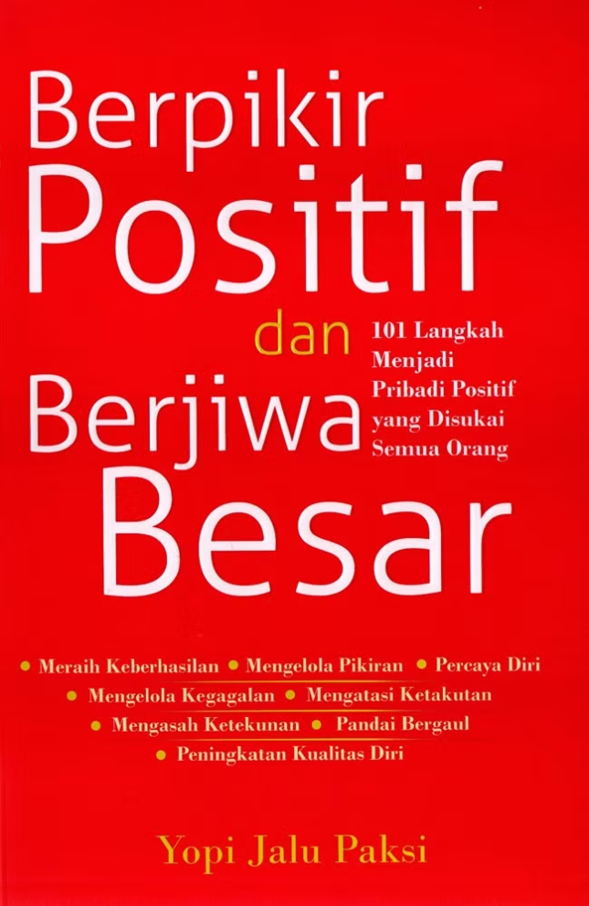 Cover BERFIKIR POSITIF DAN BERJIWA BESAR :  101 Langkah Menjadi Pribadi Positif Yang Disukai Semua Orang / YOPI JALU PAKSI