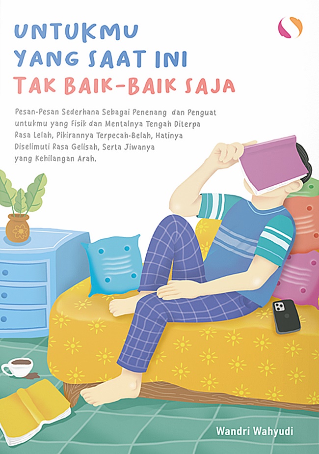 Cover UNTUKMU YANG SAAT INI TAK BAIK-BAIK SAJA :  Pesan- Pesan Sederhana Sebagai Penenenang dan Penguat untukmu yang Fisik dan Mentalnya Tengah Diterpa Rasa Lelah, Pikirannya Terpecah Belah, Hatinya Diselimuti Rasa Gelisah, Serta Jiwanya Yang Kehilangan Arah / WANDRI WAHYUDI