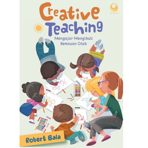 Cover CREATIVE TEACHING :  Mengajar Mengikuti Kemauan Otak / ROBERT BALA