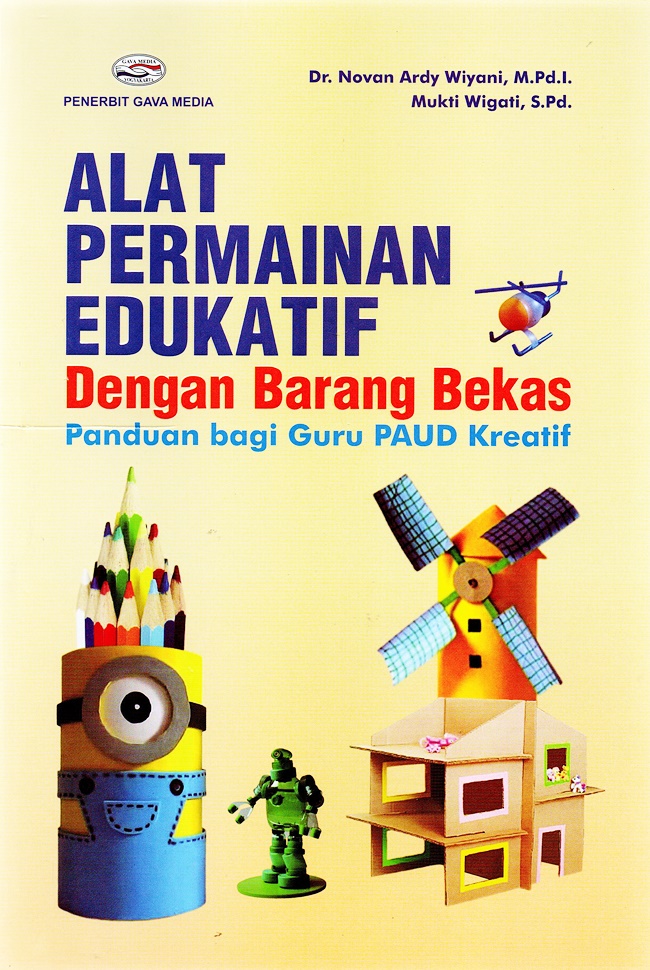 Cover ALAT PERMAINAN EDUKATIF :  Dengan Barang Bekas Panduan bagi Guru Paud Kreatif / DR. NOVAN ARDY WIYANI, M. PD. I.