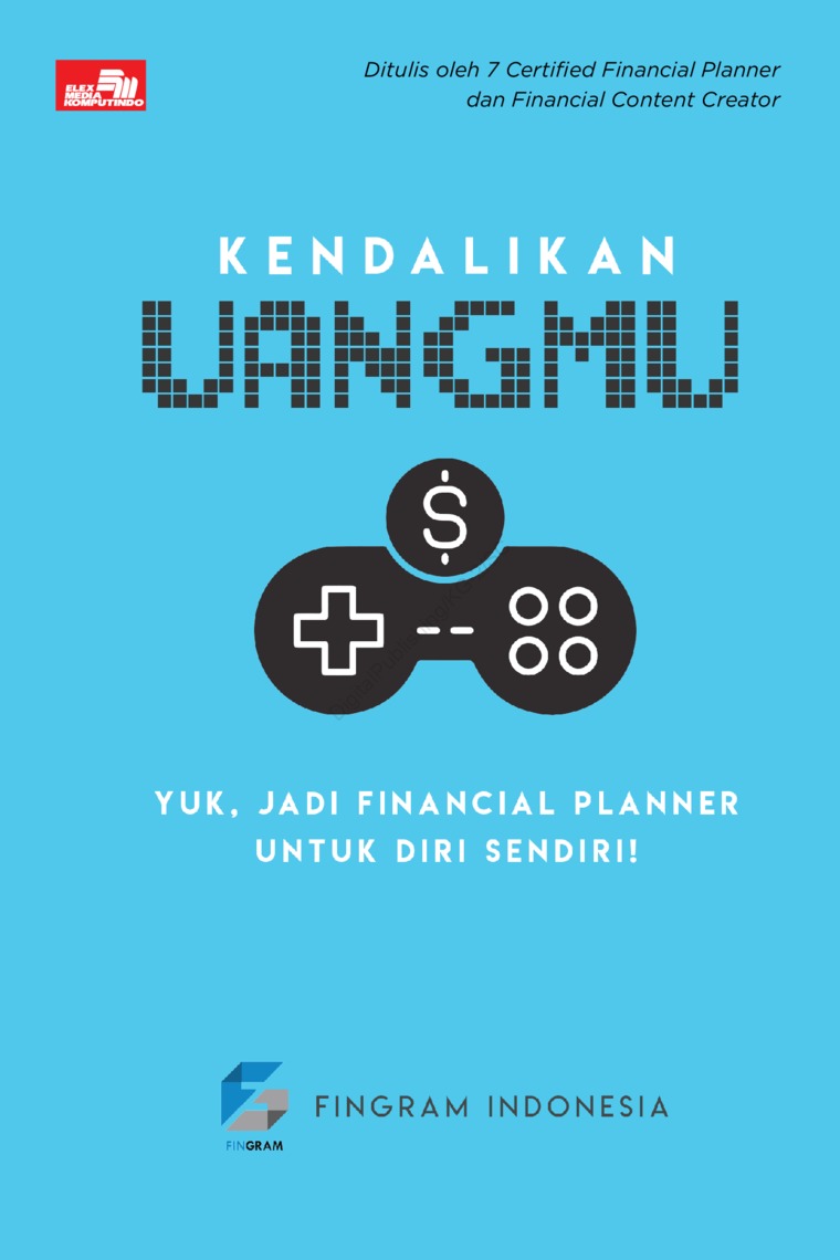Cover KENDALIKAN UANGMU :  Yuk. Jadi Financial Planner Untuk Diri Sendiri ! / FINGRAM INDONESIA