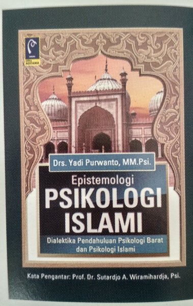 Cover EPISTEMOLOGI PSIKOLOGI ISLAM :  Dialektika Pendahuluan Psikologi Barat dan Psikologi Islam / Drs. YADI PURWANTO, MM. PSi