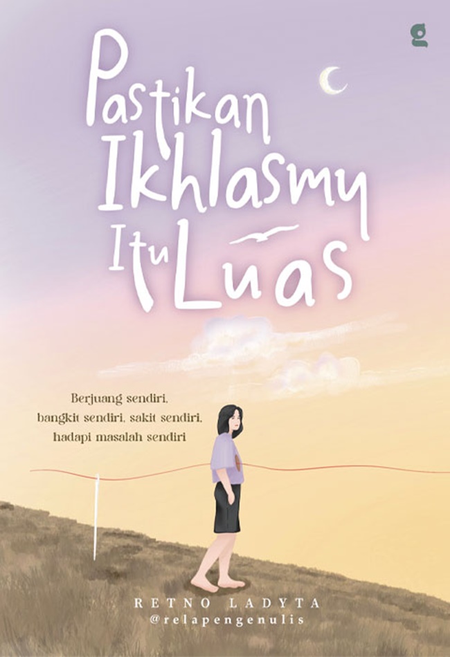 Cover PASTIKAN IKHLASMU ITU LUAS :  Berjuang sendiri, bangkit sendiri, sakit sendiri, hadapi masalah sendiri / RETNO LADYTA