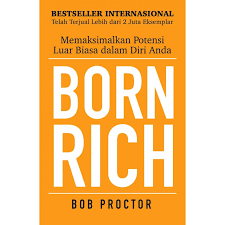 Cover BORN RICH :  Memaksimalkan Potensi Luar Biasa dalam Diri Anda / BOB PROCTOR
